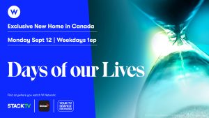 An hourglass – W Network is the exclusive new home of Days of our Lives in Canada beginning Monday, September 12 and weekdays at 1 p.m. ET/PT.