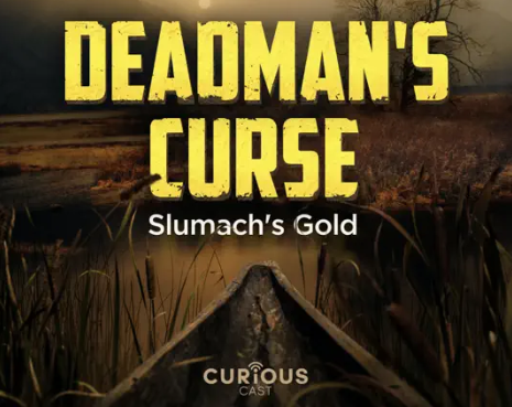 DEADMAN'S CURSE: SLUMACH'S GOLD PODCAST EXPLORES THE CURSE, MYSTERY, AND  LEGEND OF LOST GOLD MINE - Corus Entertainment